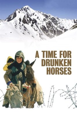 A Time for Drunken Horses: An Ode to Resilience and Rebellion Amidst the Shadows of Poverty