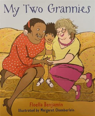  My Two Grannies A Whimsical Journey Exploring Family Bonds and Cultural Identity